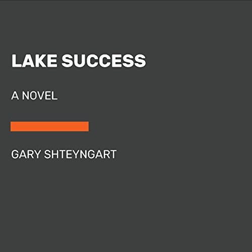 Lake Success: A Novel by Gary Shteyngart