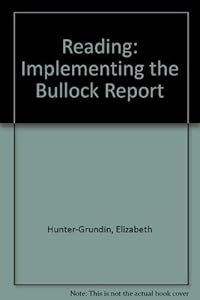 Reading: Implementing the Bullock report : proceedings of the fourteenth annual course and conference of the United Kingdom Reading Association, Avery Hill College, London 1977 by Elizabeth Hunter-Grundin