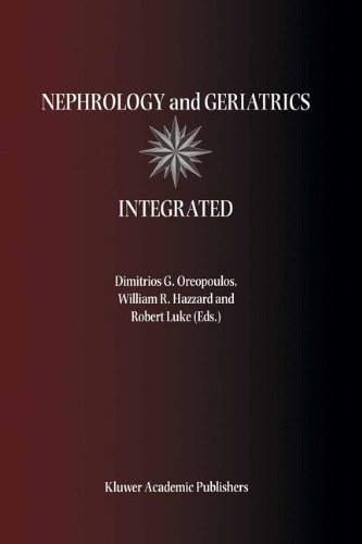 Nephrology and Geriatrics Integrated: Proceedings of the Conference on Integrating Geriatrics into Nephrology held in Jasper, Alberta, Canada, July 31-August 5, 1998 by Dimitrios G. Oreopoulos