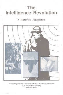 Intelligence Revolution: A Historical Perspective Proceedings of the Thirteenth Military History Symposium, October 1988