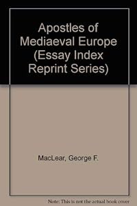 Apostles of Mediaeval Europe (Essay Index Reprint Series) by George F. MacLear