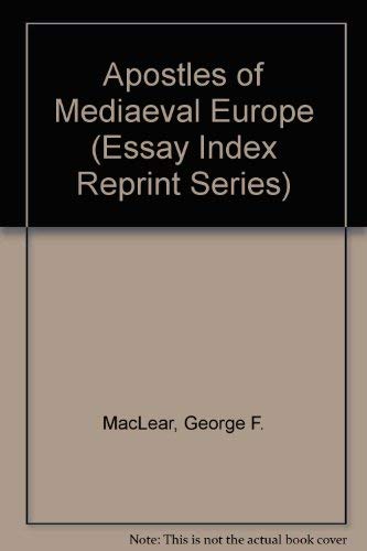 Apostles of Mediaeval Europe (Essay Index Reprint Series) by George F. MacLear