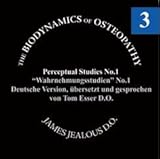 Biodynamische Osteopathie - Wahrnehmungsstudien Nr. 1: Original von James S. Jealous, D.O. Deutsche Fassung