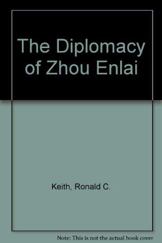 The Diplomacy of Zhou Enlai by Ronald C. Keith