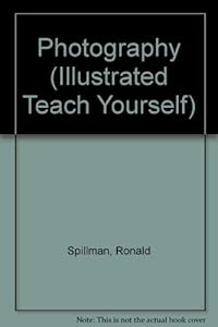 Photography (Illustrated teach yourself books) by Ronald Spillman