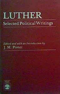 Luther: Selected Political Writings by J. M. Porter