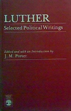 Luther: Selected Political Writings by J. M. Porter