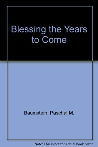 Blessing the Years to Come by Paschal M. Baumstein