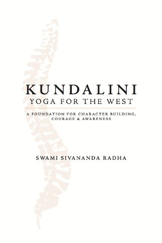 Kundalini Yoga for the West: A foundation for character building, courage, and awareness by Swami Sivananda Radha