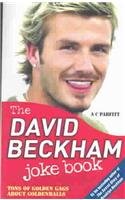 The David Beckham Joke Book: Tons of Golden Gags About Goldenballs by A. C. Parfitt