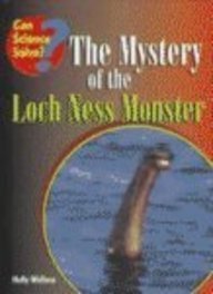The Mystery of the Loch Ness Monster (Can Science Solve?) by Holly Wallace