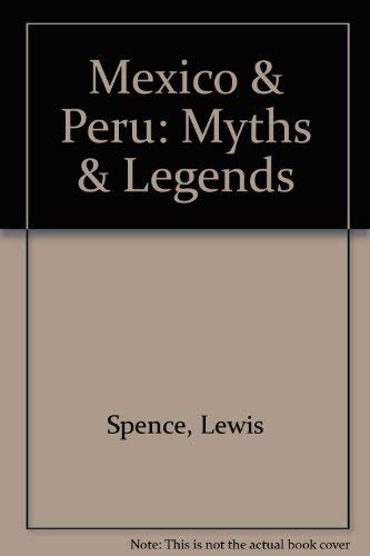 Mexico & Peru: Myths & Legends by Lewis Spence