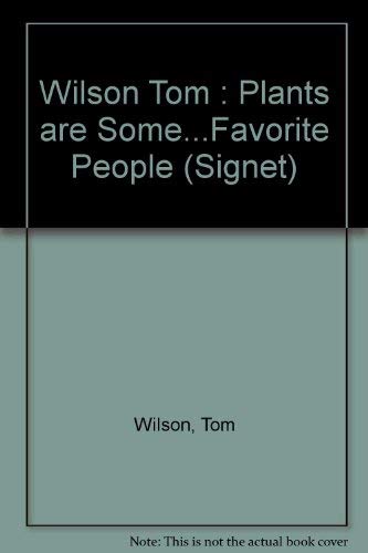 Plants Are Some of My Favorite People by Tom Wilson