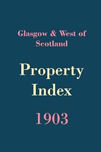 Glasgow & West Of Scotland Property Index, 1903 by Author