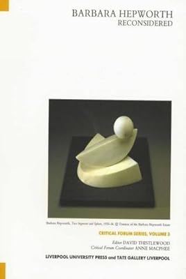 Barbara Hepworth Reconsidered (Tate Liverpool Critical Forum, 3) (Volume 3)