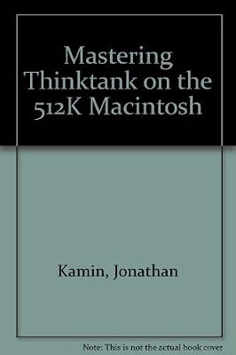 Mastering ThinkTank on the 512K Macintosh (SYBEX computer books)