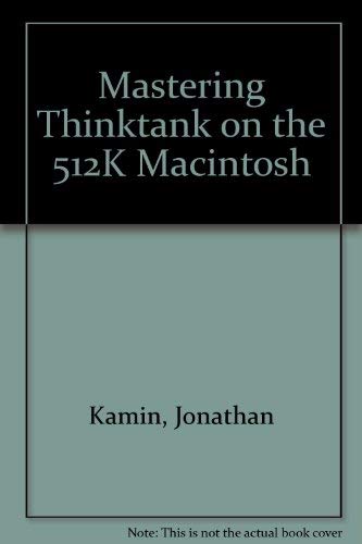 Mastering ThinkTank on the 512K Macintosh (SYBEX computer books) by Jonathan Kamin