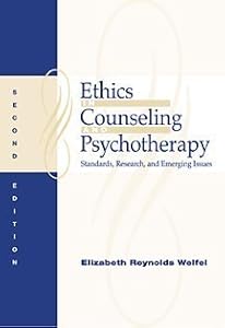 Ethics in Counseling and Psychotherapy: Standards, Research, and Emerging Issues by Elizabeth Reynolds Welfel