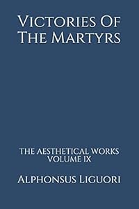 Victories Of The Martyrs (The Aesthetical Works)