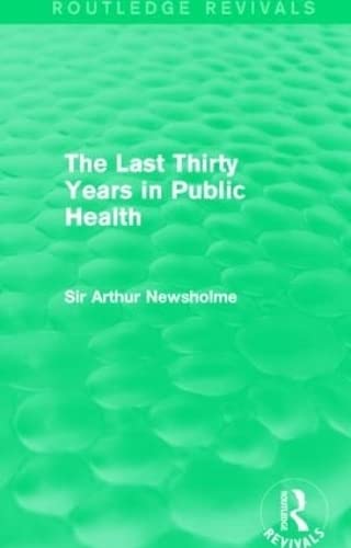 The Last Thirty Years in Public Health (Routledge Revivals) by Sir Arthur Newsholme