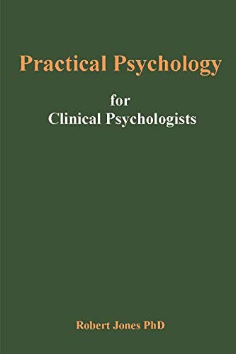 Practical Psychology for Clinical Psychologists by Robert Jones PhD