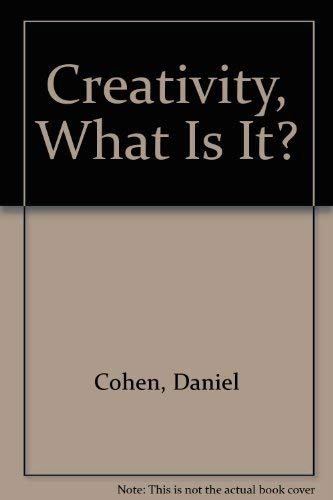 Creativity, What Is It? by Daniel Cohen