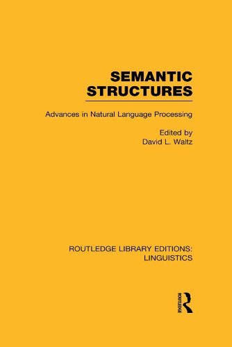 Semantic Structures (RLE Linguistics B: Grammar): Advances in Natural Language Processing (Routledge Library Editions: Linguistics) by David L. Waltz