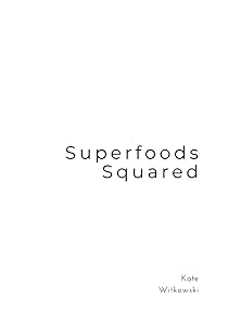 Superfoods Squared: Your Roadmap to a Healthy Mind and Body