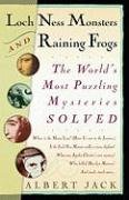 Loch Ness Monsters and Raining Frogs: The World's Most Puzzling Mysteries Solved