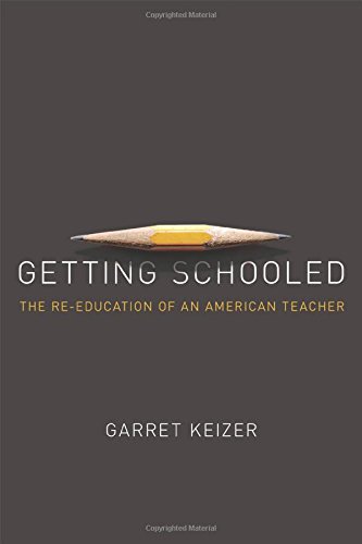 Getting Schooled: The Reeducation of an American Teacher by Garret Keizer