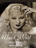 She Always Knew How: Mae West, a Personal Biography by Charlotte Chandler
