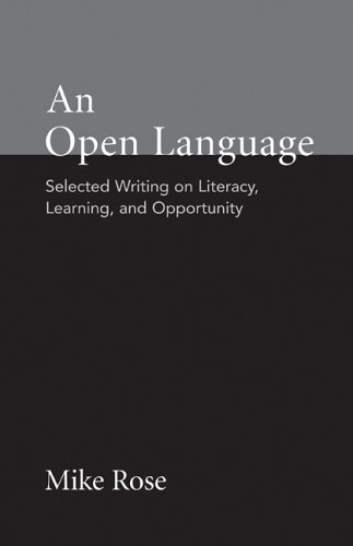 An Open Language: Selected Writing on Literacy, Learning, and Opportunity by Mike Rose