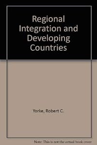 Regional Integration and Developing Countries by Robert C. York