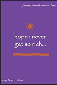 hope i never get so rich... by angela sheree lucas