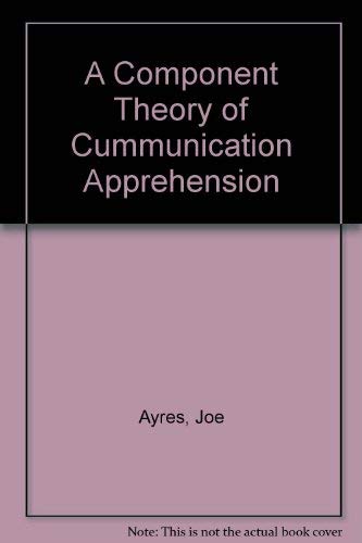 A Component Theory of Cummunication Apprehension by Joe Ayres