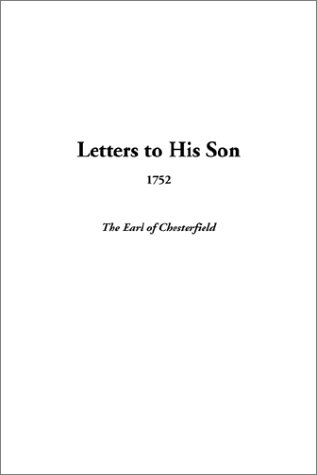 Letters to His Son, 1752 by Earl of Chesterfield, Philip Dormer Stanhope