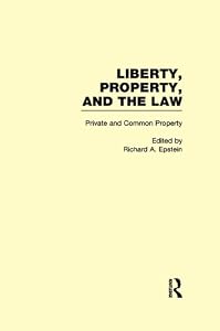 Private and Common Property: Liberty, Property, and the Law by Richard A. Epstein