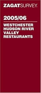 Zagat 2005/06 Westchester Hudson River Valley Restaurants (Zagatsurvey : Westchester/Hudson River Valley Restaurants)