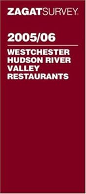 Zagat 2005/06 Westchester Hudson River Valley Restaurants (Zagatsurvey : Westchester/Hudson River Valley Restaurants)