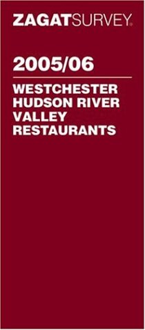 Zagat 2005/06 Westchester Hudson River Valley Restaurants (Zagatsurvey : Westchester/Hudson River Valley Restaurants) by Zagat Survey