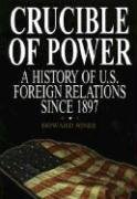 Crucible of Power: A History of American Foreign Relations from 1897 by Howard Jones