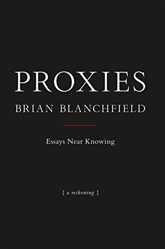 Proxies: Essays Near Knowing