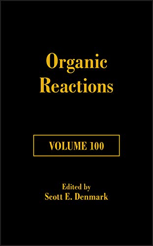 Organic Reactions, Volume 100 by Scott E. Denmark
