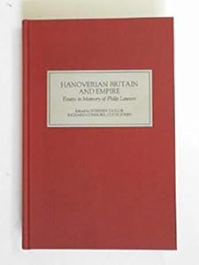 Hanoverian Britain and Empire: Essays in Memory of Philip Lawson