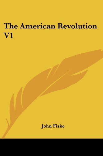 The American Revolution V1 by John Fiske