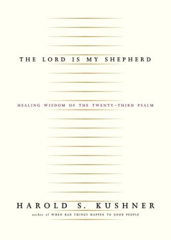 The Lord Is My Shepherd: Healing Wisdom of the Twenty-third Psalm by Harold S. Kushner