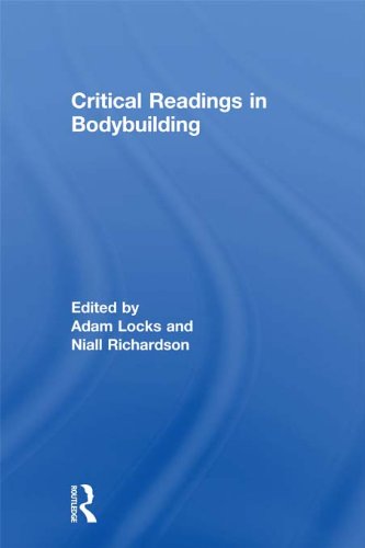 Critical Readings in Bodybuilding (Routledge Research in Sport, Culture and Society) by Adam Locks