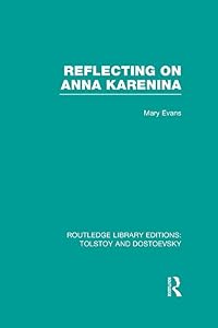 Reflecting on Anna Karenina (Routledge Library Editions: Tolstoy and Dostoevsky) by Mary Evans