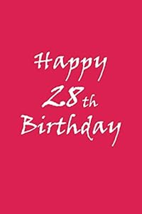 Happy 28th Birthday BEHIND YOU ALL YOUR MEMORIES BEFORE YOU ALL YOUR DREAMS AROUND YOU ALL WHO LOVE YOU WITHING YOU ALL YOU NEED: BEHIND YOU ALL ... ALL WHO LOVE YOU WITHING YOU ALL YOU NEED by h-publishing