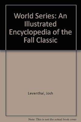 World Series: An Illustrated Encyclopedia of the Fall Classic
